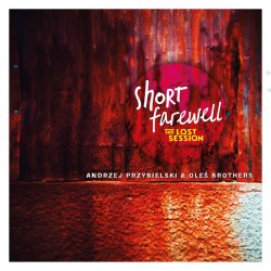 Andrzej Przybielski & Oleś Brothers - Short Farewell: The Lost Session