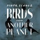 Piotr Scholz - Birds From Another Planet CD